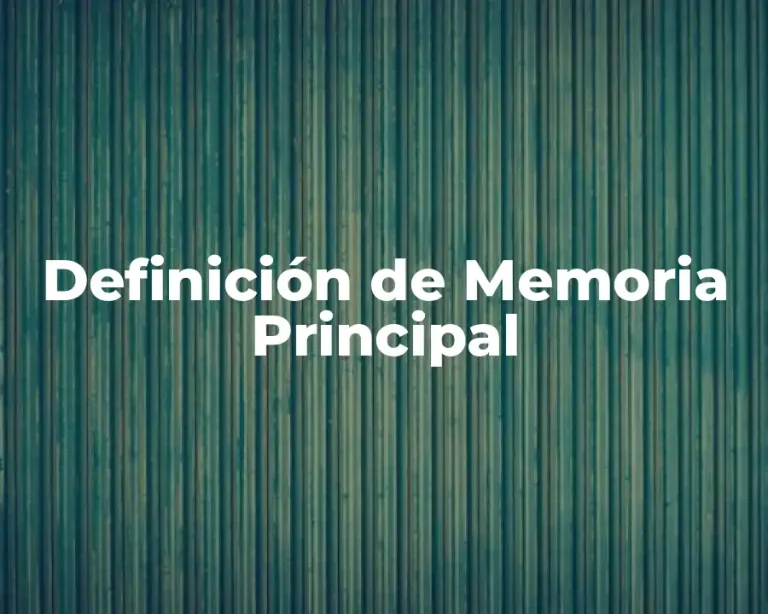 Definición de Memoria Principal