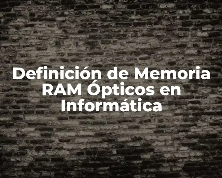 Definición de Memoria RAM Ópticos en Informática