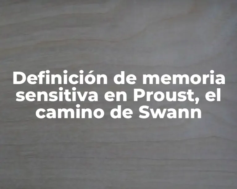 Definición de memoria sensitiva en Proust, el camino de Swann