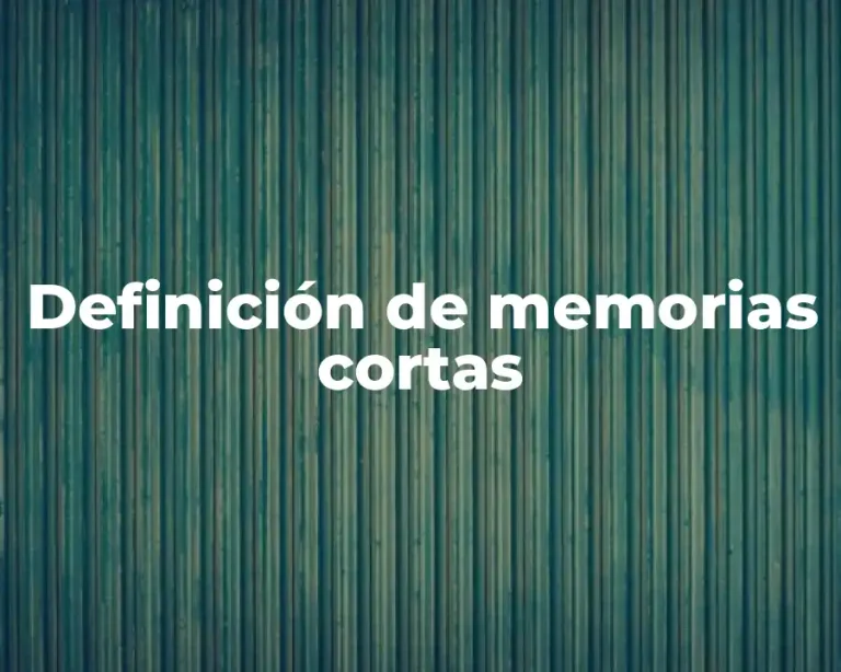 Definición de memorias cortas