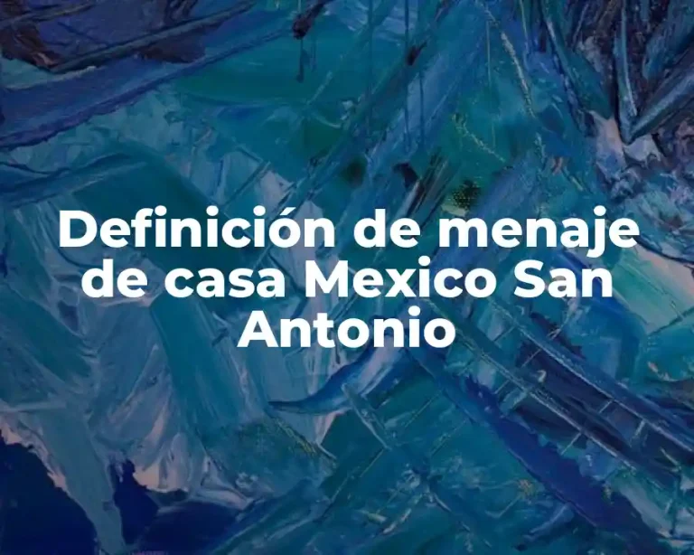 Definición de menaje de casa Mexico San Antonio