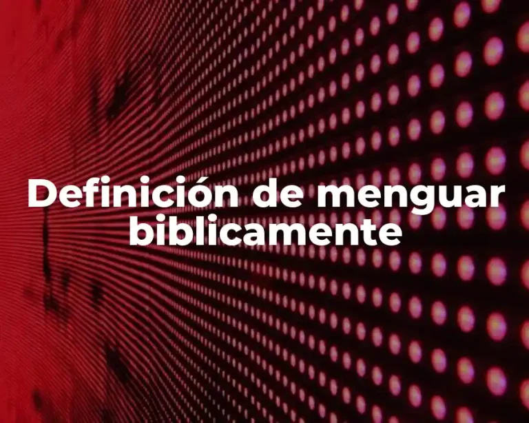 Definición de menguar biblicamente