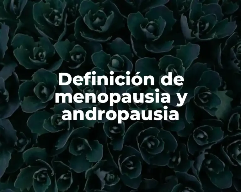 Definición de menopausia y andropausia