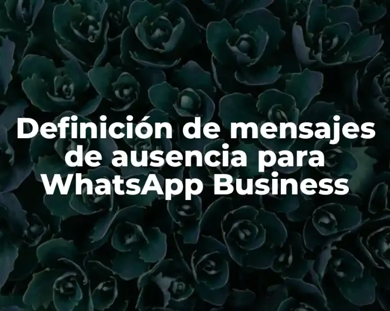 Definición de mensajes de ausencia para WhatsApp Business