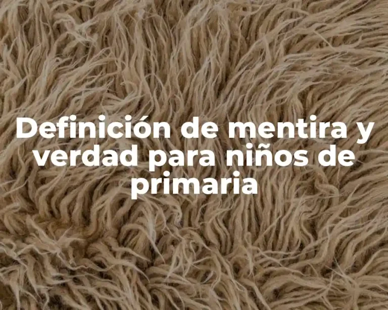 Definición de mentira y verdad para niños de primaria