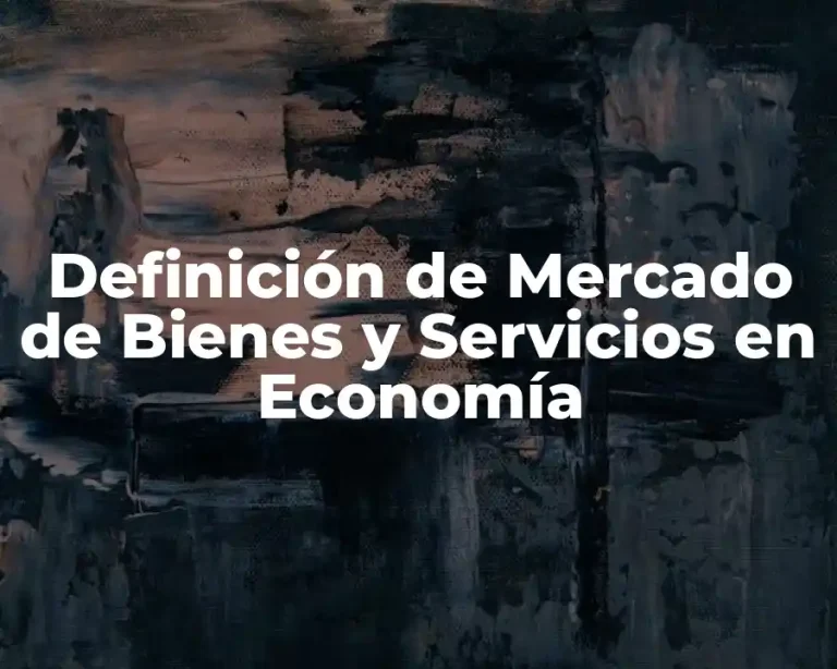Definición de Mercado de Bienes y Servicios en Economía