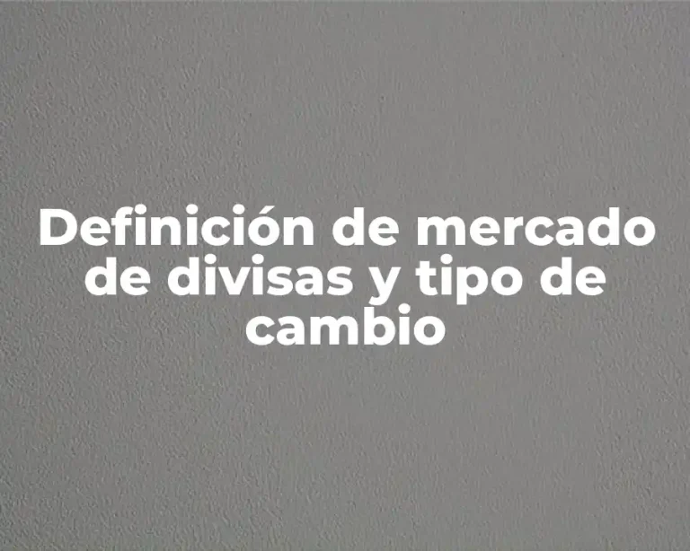 Definición de mercado de divisas y tipo de cambio