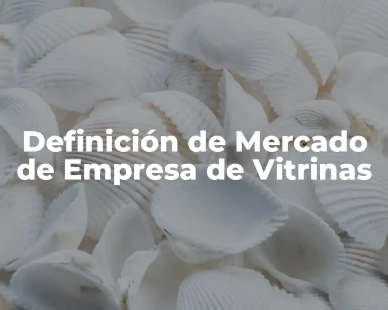 Definición de Mercado de Empresa de Vitrinas
