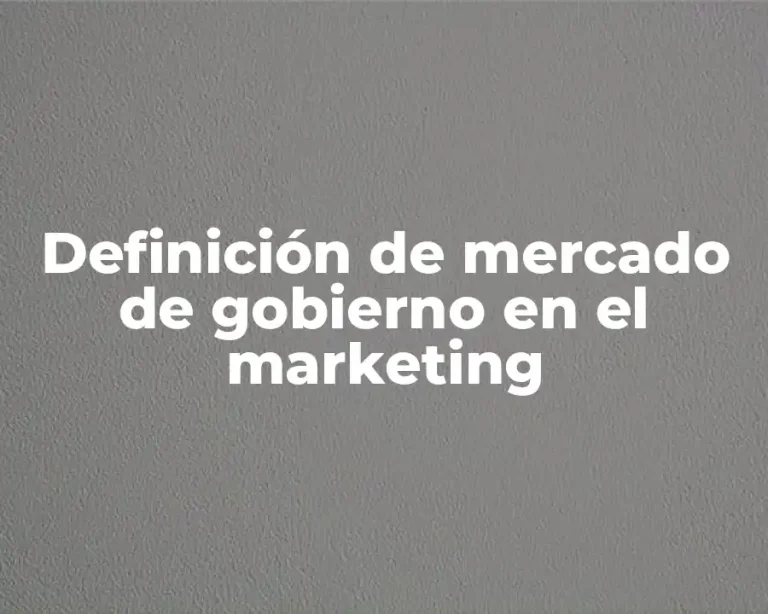 Definición de mercado de gobierno en el marketing