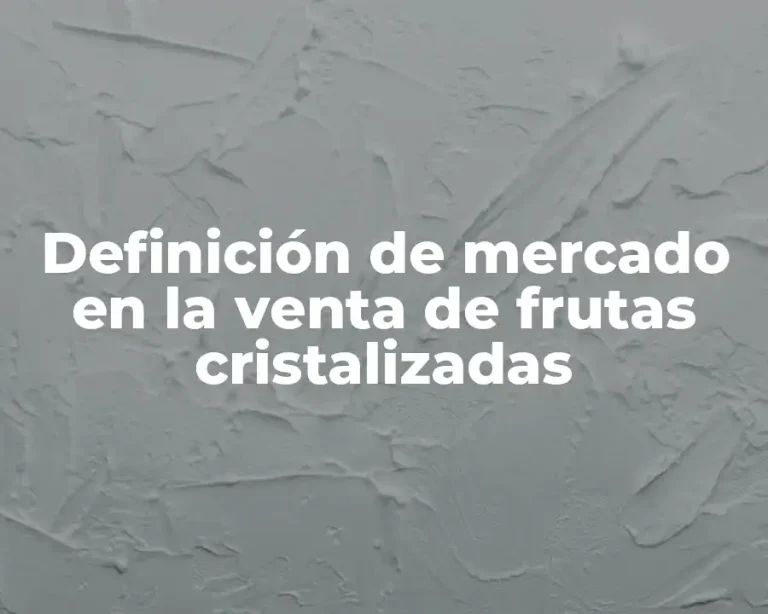 Definición de mercado en la venta de frutas cristalizadas