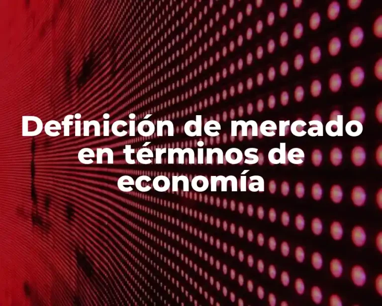 Definición de mercado en términos de economía