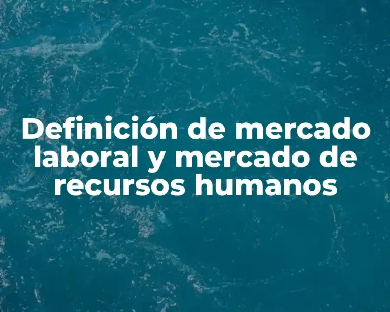 Definición de mercado laboral y mercado de recursos humanos