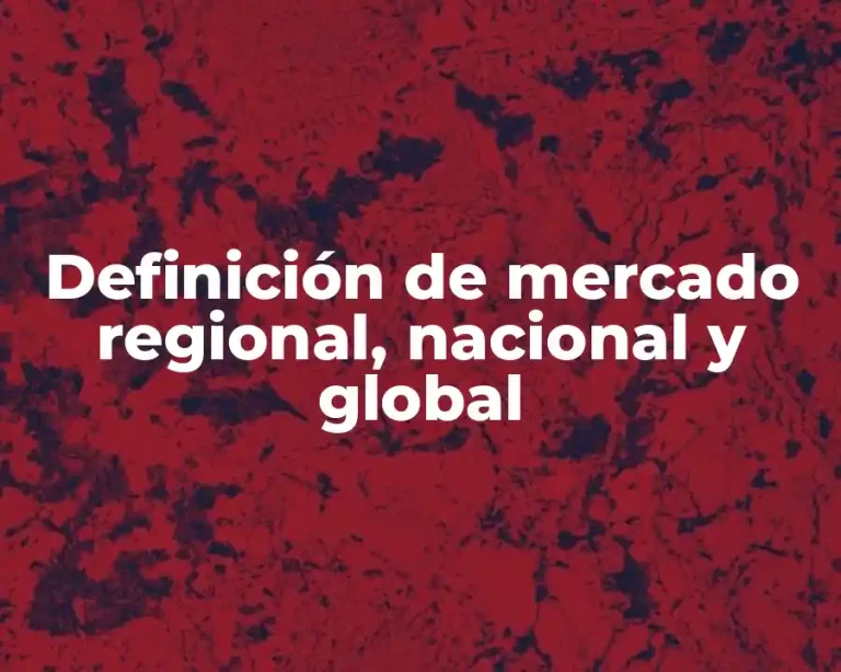 Definición de mercado regional, nacional y global