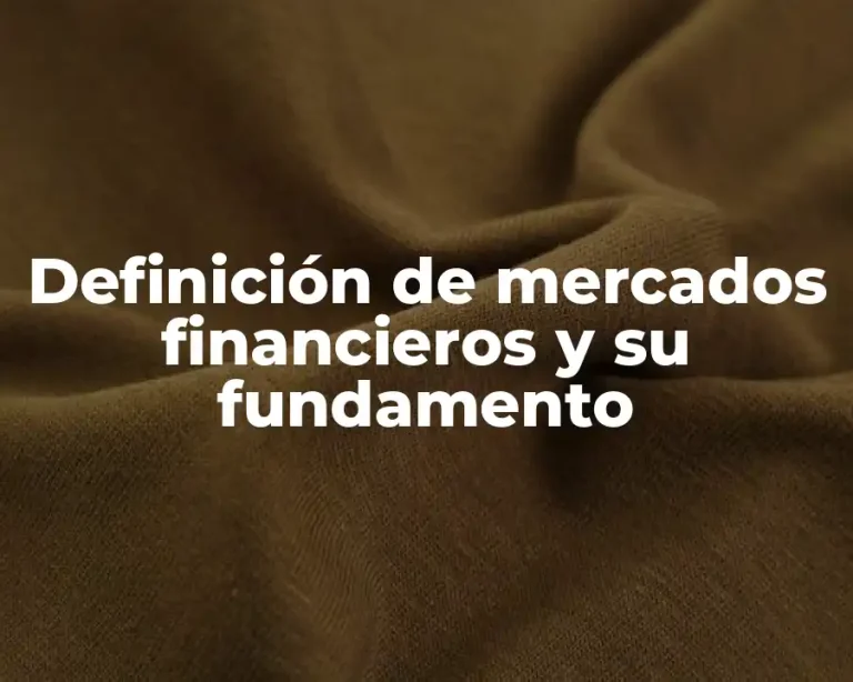 Definición de mercados financieros y su fundamento