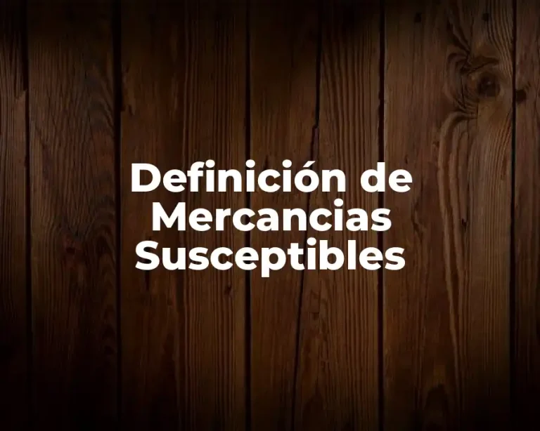 Definición de Mercancias Susceptibles