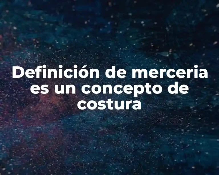 Definición de merceria es un concepto de costura