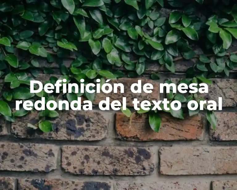 Definición de mesa redonda del texto oral