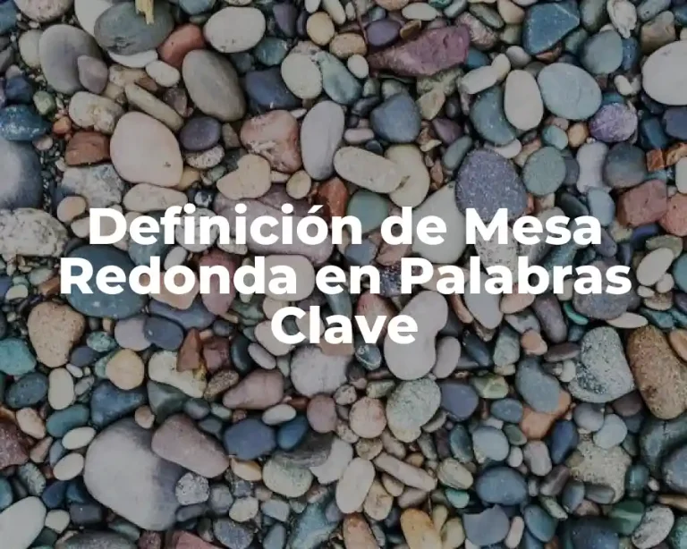Definición de Mesa Redonda en Palabras Clave
