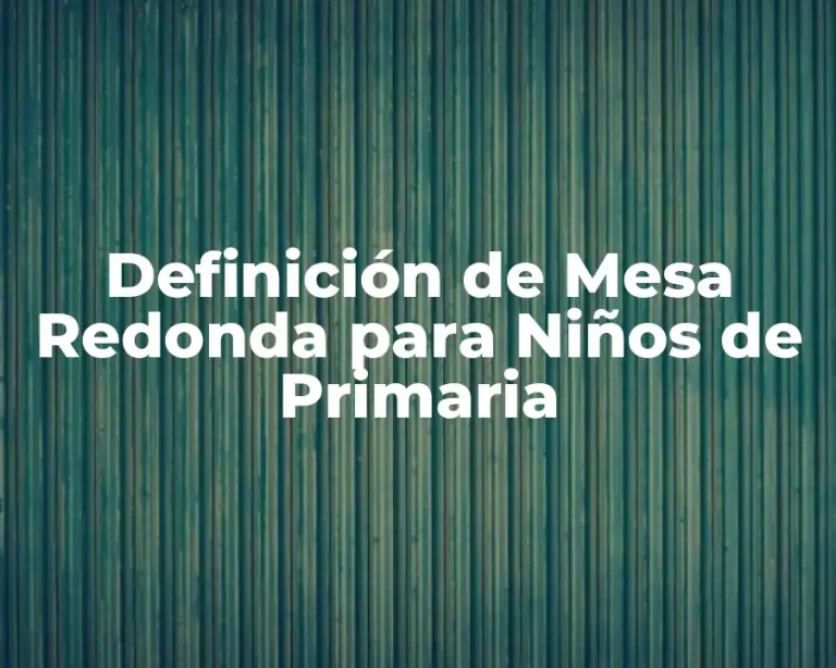 Definición de Mesa Redonda para Niños de Primaria