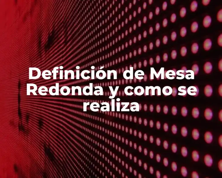 Definición de Mesa Redonda y como se realiza