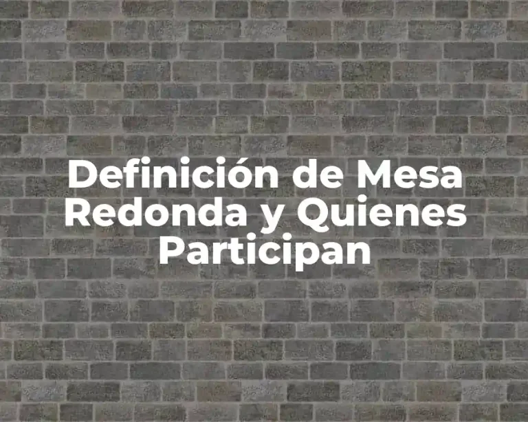 Definición de Mesa Redonda y Quienes Participan