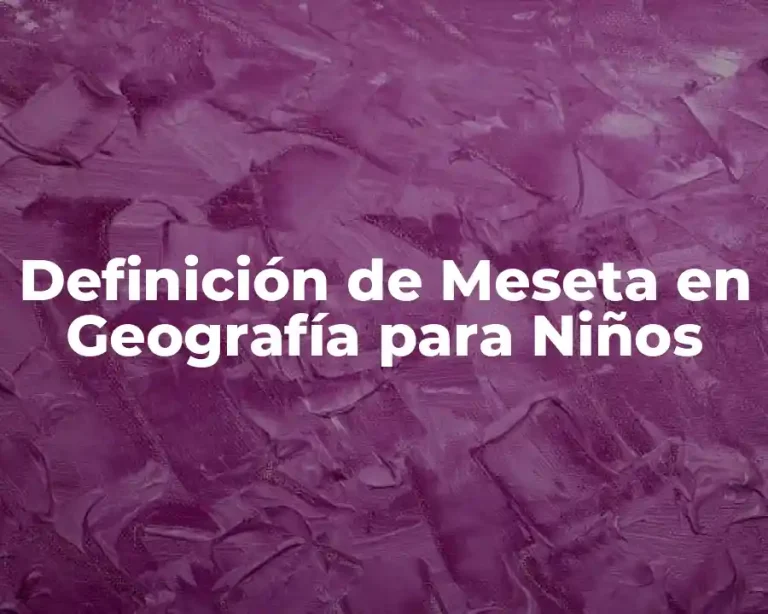 Definición de Meseta en Geografía para Niños