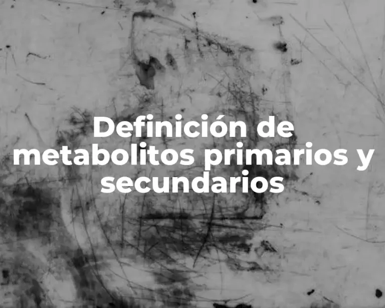 Definición de metabolitos primarios y secundarios