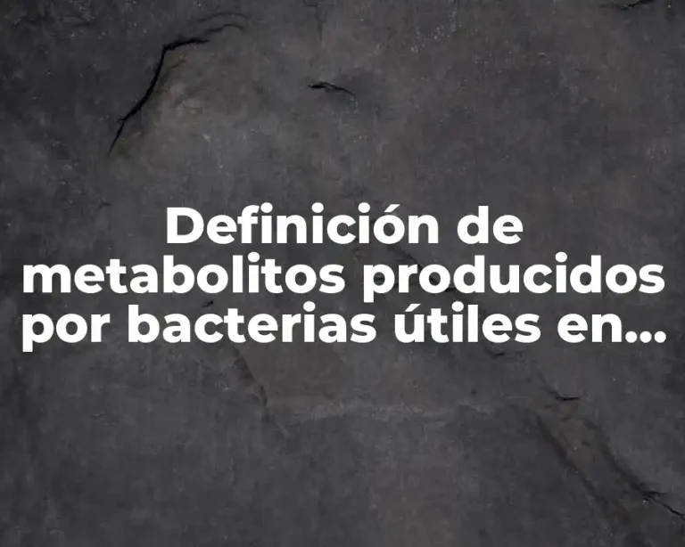Definición de metabolitos producidos por bacterias útiles en sectores industriales