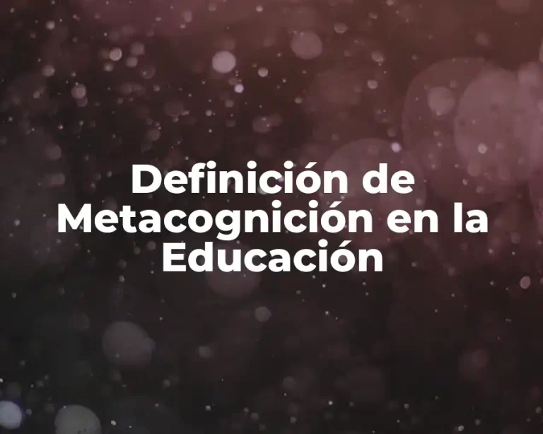 Definición de Metacognición en la Educación
