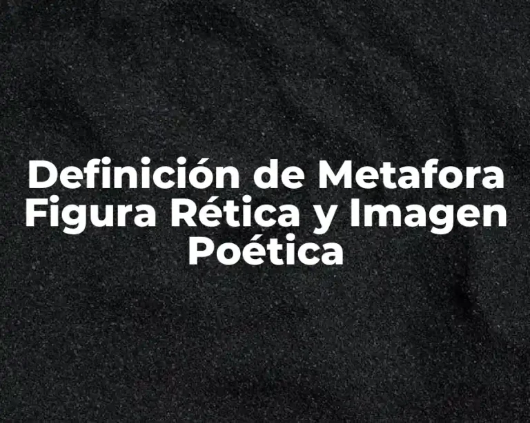 Definición de Metafora Figura Rética y Imagen Poética