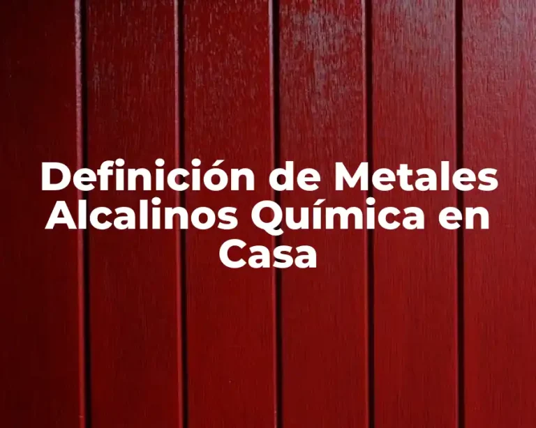Definición de Metales Alcalinos Química en Casa