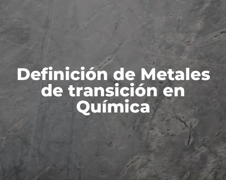 Definición de Metales de transición en Química