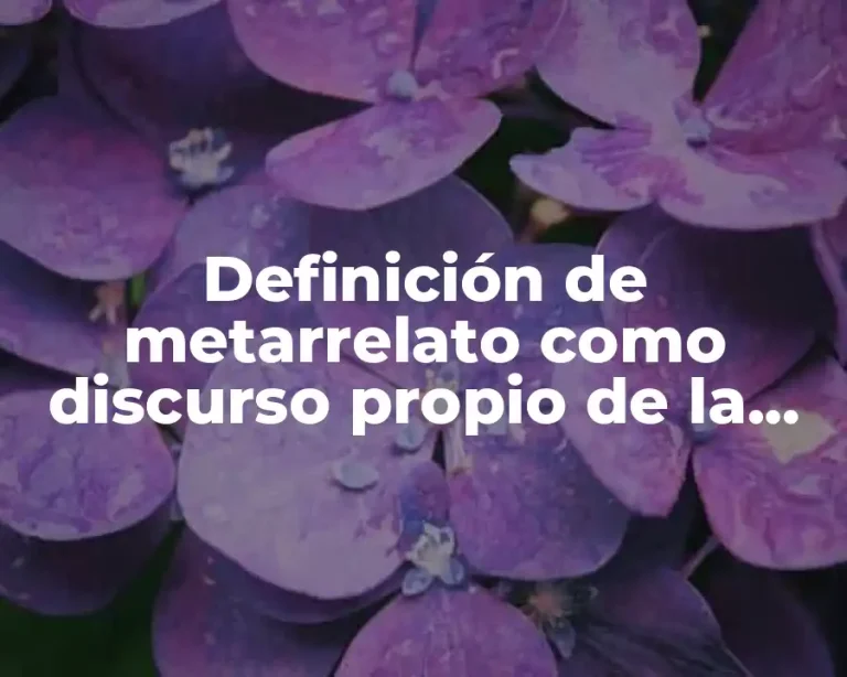 Definición de metarrelato como discurso propio de la modernidad