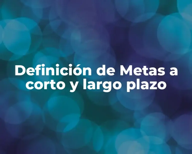 Definición de Metas a corto y largo plazo