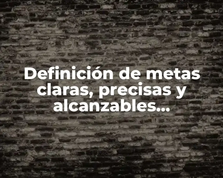 Definición de metas claras, precisas y alcanzables temporalizadas