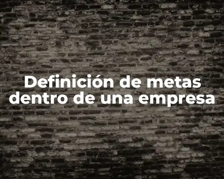Definición de metas dentro de una empresa