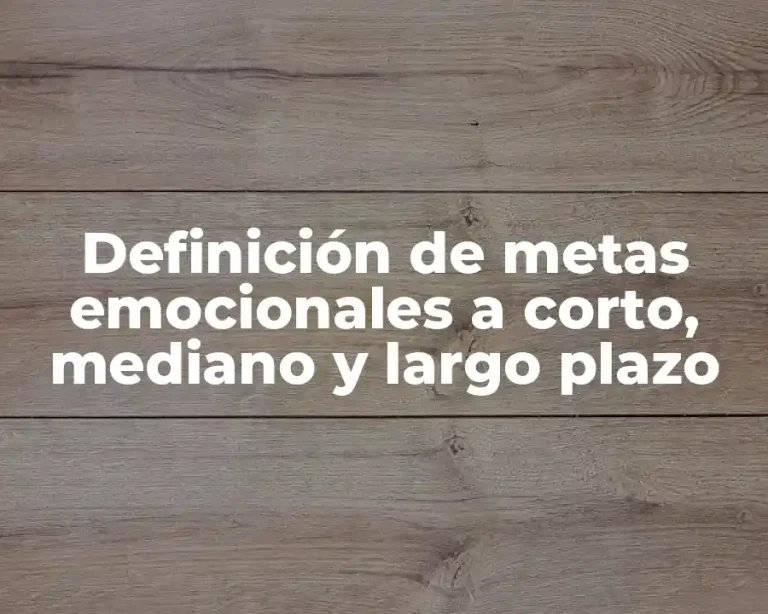 Definición de metas emocionales a corto, mediano y largo plazo