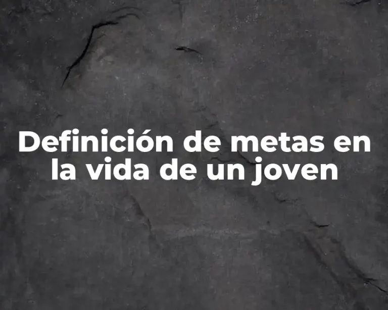 Definición de metas en la vida de un joven