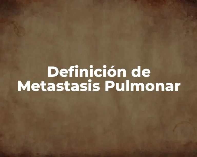 Definición de Metastasis Pulmonar