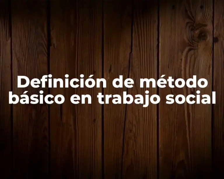 Definición de método básico en trabajo social