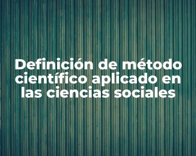 Definición de método científico aplicado en las ciencias sociales