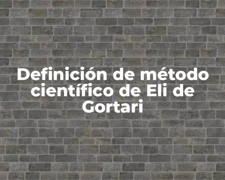 Definición de método científico de Eli de Gortari