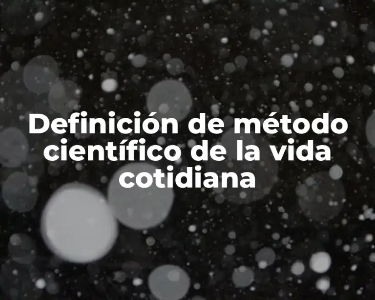 Definición de método científico de la vida cotidiana
