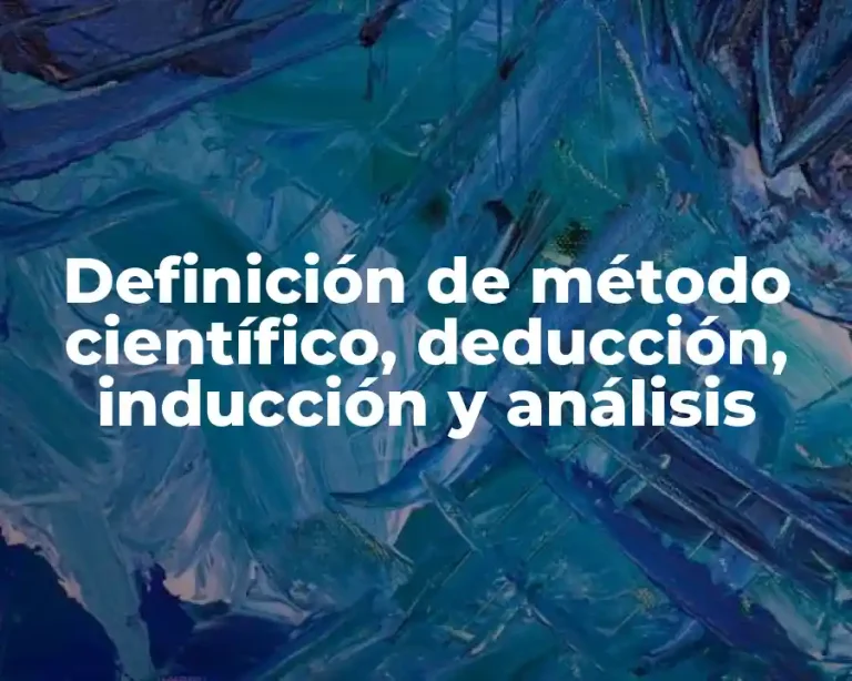 Definición de método científico, deducción, inducción y análisis