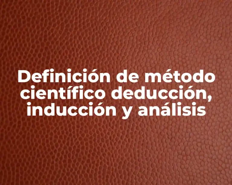 Definición de método científico deducción, inducción y análisis