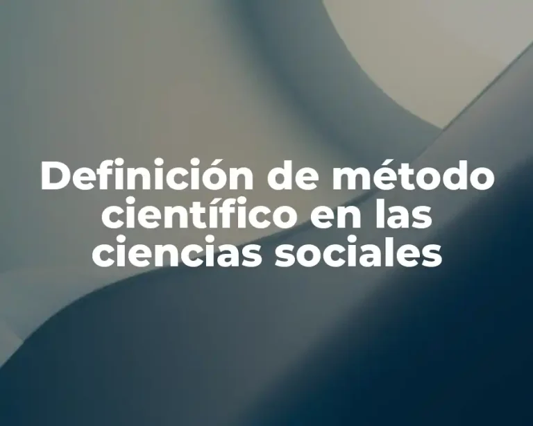 Definición de método científico en las ciencias sociales