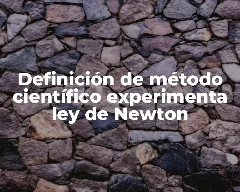 Definición de método científico experimenta ley de Newton