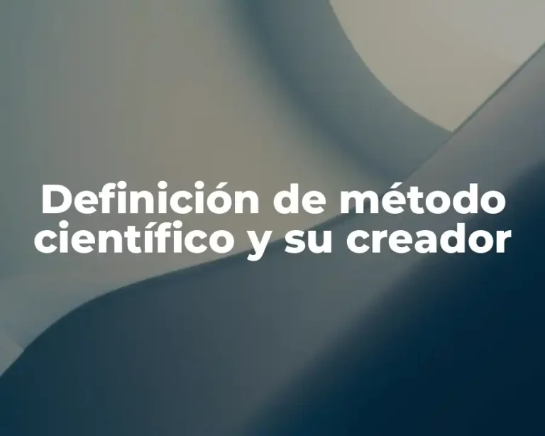 Definición de método científico y su creador