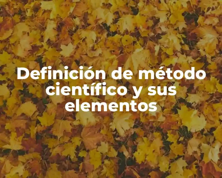 Definición de método científico y sus elementos