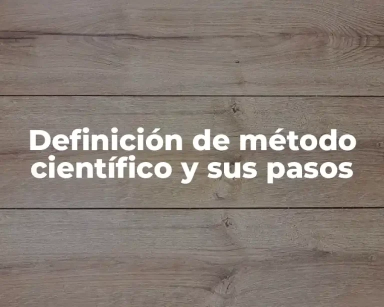 Definición de método científico y sus pasos
